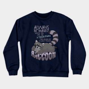 Always be yourself unless you can be a raccoon Crewneck Sweatshirt